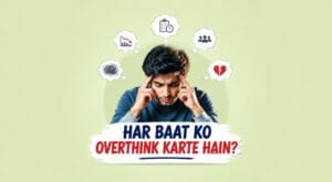 overthinking kaise band karein - practical solutions